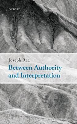 Between Authority and Interpretation : On the Theory of Law and Practical Rea...