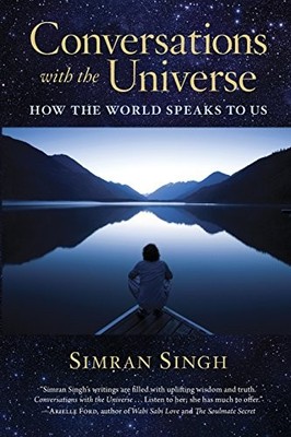 CONVERSATIONS WITH THE UNIVERSE: HOW THE WORLD SPEAKS TO By Simran Singh **NEW**