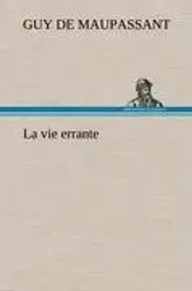 Guy De Maupassant | La Vie Errante | Buch | FranzöSisch (2012) | 136 S.-image
