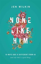 None Like Him  10 Ways God Is Different from Us and Why  by Jen Wilkin PAPERBACK
