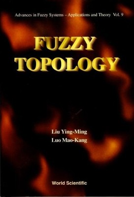 FUZZY TOPOLOGY by Liu Ying-Ming, Luo Mao-Kang - 9789810228620