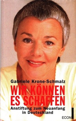 Wir können es schaffen : Anstiftung zum Neuanfang in Deutschland. Krone-Schmalz,