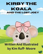 Kirby The Koala And The Lost Joey by Kim Ruff- Moore Paperback Book