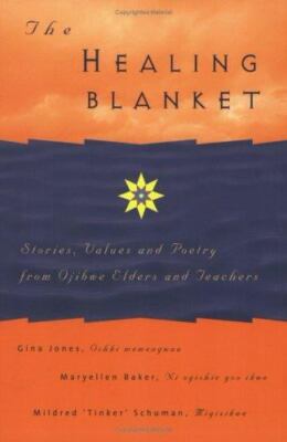 The Healing Blanket: Stories, Values And Poetry from Ojibwe Elders And Teachers