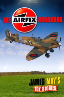 James May's Toy Stories: The Airfix Handbook By James May