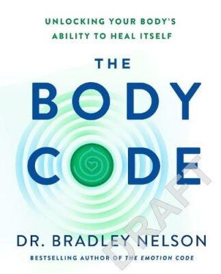 The Body Code: Unlocking your body's ability to heal itself by Dr Bradley Nelson