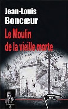 Le moulin de la vieille morte von Boncoeur, Jean-Louis | Buch | Zustand gut