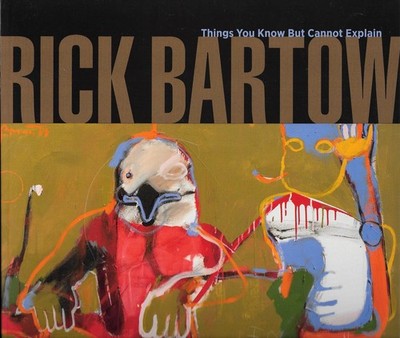 Rick Bartow: Things You Know But Cannot Explain