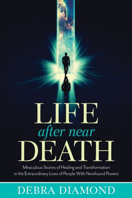 Life After Near Death: Miraculous Stories of Healing  by Debra Diamond PAPERBACK
