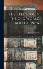 Hopkins - Kelloggs in the Old World and the New  Volume 1 - New hardba - X555z