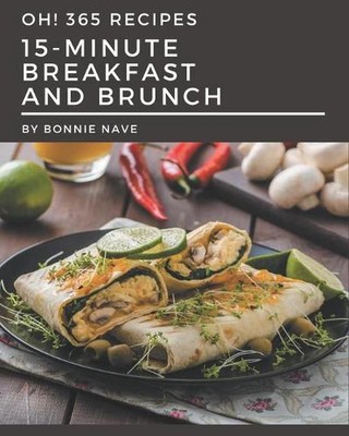 Oh! 365 15-Minute Breakfast and Brunch Recipes: Make Cooking at Home Easier with