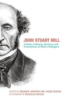 John Stuart Mill Articles, Columns, Reviews and Translations of Plato`s Dialogue