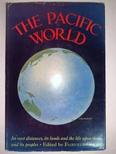 THE PACIFIC WORLD Its Vast Distances, its Lands and the Life Upon Them, and its