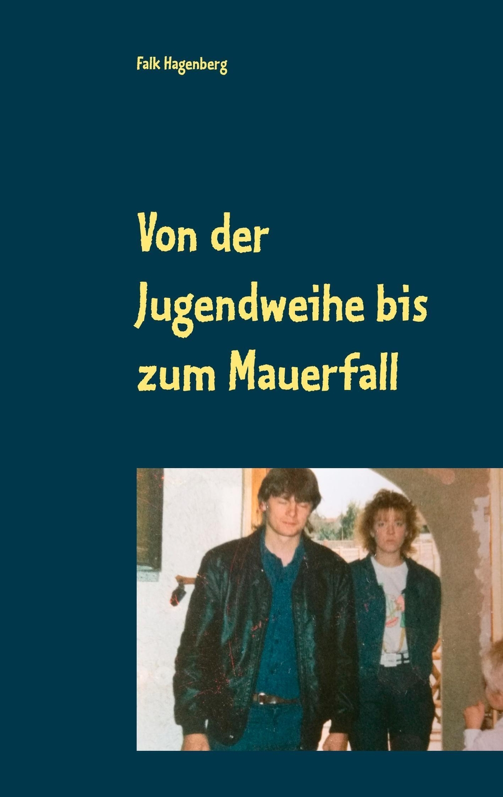 Thumbnail - Falk Hagenberg | Von Der Jugendweihe Bis Zum Mauerfall | Taschenbuch |