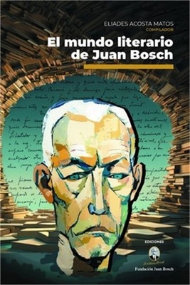 El mundo literario de Juan Bosch (Paperback or Softback)
