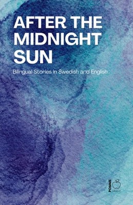 After the Midnight Sun: Bilingual Stories in Swedish and English by Pomme Biling