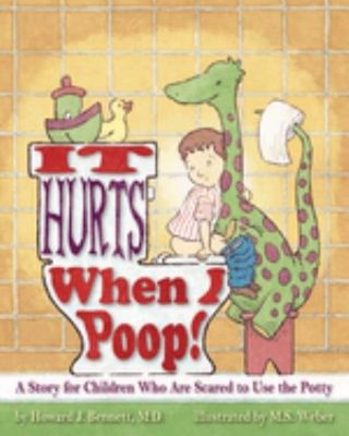 It Hurts When I Poop! : A Story for Children Who Are Scared to Us