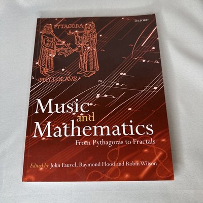 Music and Mathematics : From Pythagoras to Fractals by Raymond Flood 2006