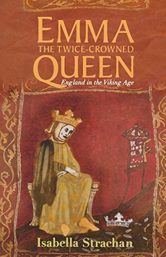 Emma, The Twice-Crowned Queen: England in the Viking Age - Isabella Strachan