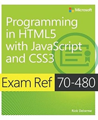 Exam Ref 70-480 Programming in HTML5 with JavaScript and CSS3 MCS