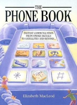 Phone Book, The: Instant Communication From Smoke Signals to Sat
