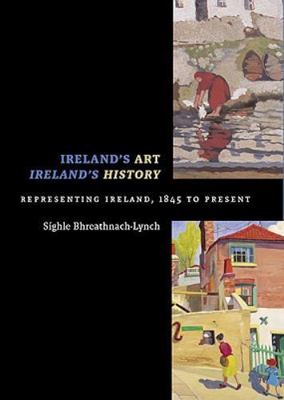 Ireland's Art, Ireland's History: Representing Ireland, 1845 to Present, Bhreath