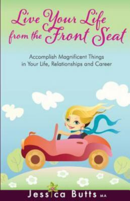 Live Your Life From the Front Seat: Accomplish Magnificent Things in Your Life..