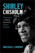 Shirley Chisholm: Champion of Black Feminist Power Politics (Hardback or Cased B