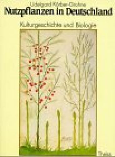 Nutzpflanzen in Deutschland: Kulturgeschichte in Biologie Kulturgeschichte und B - Körber-Grohne, Udelgard