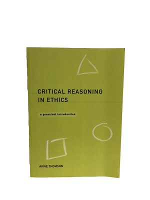 Critical Reasoning in Ethics: A Practical Introduction by Anne Thomson EXCELLENT
