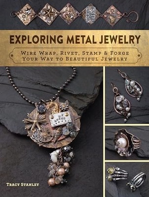 Exploring Metal Jewelry: Wire Wrap, Rivet, Stamp & Brand New
