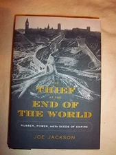 The Thief at the End of the World: Rubber, Power, and the Seeds of Empire by Ja,