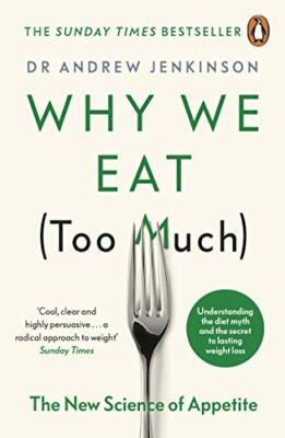 Why We Eat (Too Much) By Dr Andrew Jenkinson