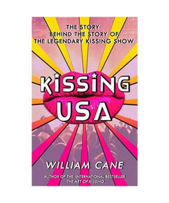 Kissing USA: The Story Behind the Story of the Legendary Kissing Show, William C
