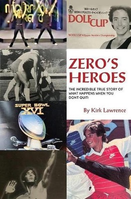Zero's Heroes: The Incredible True Story of What Happens When You Don't Quit! by