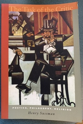 Task of the Critic : Poetics, Philosophy, Religion by Henry Sussman