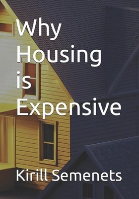 Why Housing is Expensive by Kirill Semenets Paperback Book