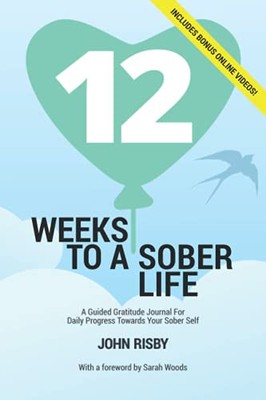 12 Weeks To A Sober Life: A Guided Grat..., Risby, John