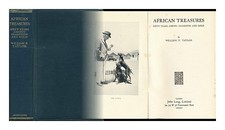 TAYLOR, WILLIAM P. African Treasures : Sixty Years Among Diamonds and Gold 1932