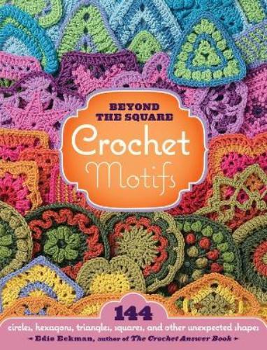 Edie Eckman Beyond the Square Crochet Motifs (Anello, filo)
