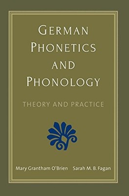 German Phonetics and Phonology: Theory and Practice by Mary Grantham O'Brien