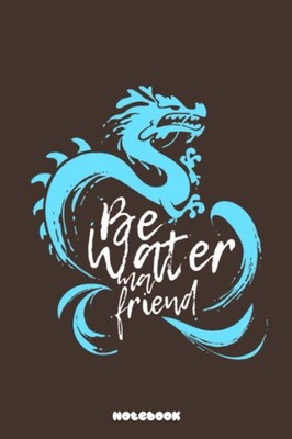 Bruce Lee Be Water My Friend Notebook: Notepad College Ruled Lined Blank Noteboo
