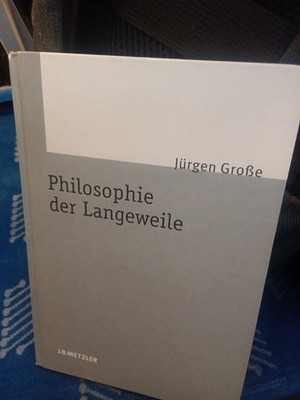 Jürgen Große: Philosophie der Langeweile (2008), Erstauflage
