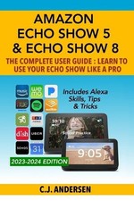 Cj Andersen Amazon Echo Show 5 & Echo Show 8 The Complete User Guide - L (Poche)