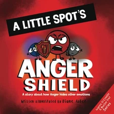 A Little SPOT's Anger Shield: A Story About How Anger Hides Other Emotions
