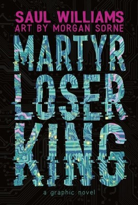 Martyr Loser King, Hardcover by Williams, Saul; Sorne, Morgan (ILT), Brand Ne...