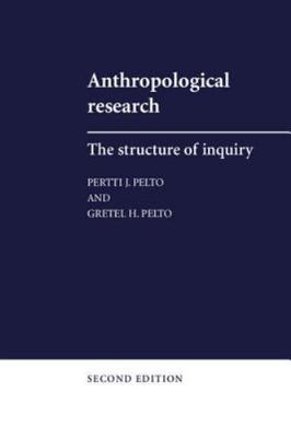 Anthropological Research: The Structure of Inquiry by Pelto, Pertti J., Pelto, 