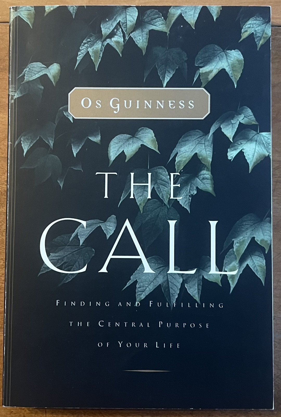 The Call: Finding and Fulfilling the Central Purpose of Your Life by Os Guinness