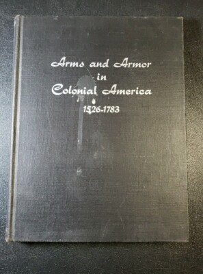 #ad Arms And Armor In Colonial America 1526 1783 Hard Cover 1956 $15.00