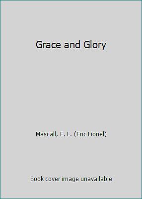 Grace and Glory by E.L. MASCALL